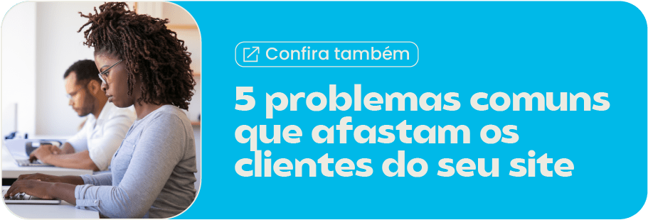 5 problemas comuns que afastam os clientes do seu site 5 problemas comuns que afastam os clientes do seu site