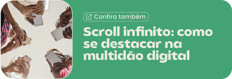 Scroll infinito: como se destacar na multidão digital / marcas 